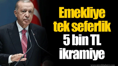 Emekliye tek seferlik 5 bin TL ikramiye