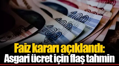 Faiz kararı açıklandı: Asgari ücret için flaş tahmin