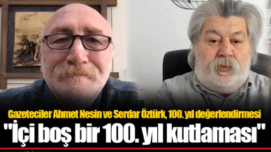 Gazeteciler Ahmet Nesin ve Serdar Öztürk, 100. yıl değerlendirmesi "İçi boş bir 100. yıl kutlaması"