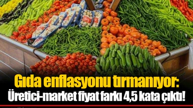 Gıda enflasyonu tırmanıyor: Üretici-market fiyat farkı 4,5 kata çıktı!