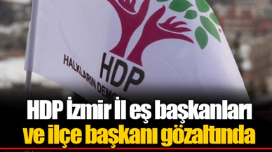 HDP İzmir İl eş başkanları ve ilçe başkanı gözaltında