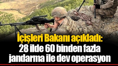 İçişleri Bakanı açıkladı: 28 ilde 60 binden fazla jandarma ile dev operasyon