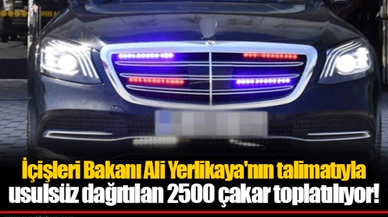 İçişleri Bakanı Ali Yerlikaya'nın talimatıyla usulsüz dağıtılan 2500 çakar toplatılıyor!