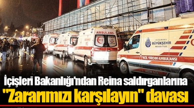 İçişleri Bakanlığı'ndan Reina saldırganlarına "Zararımızı karşılayın" davası