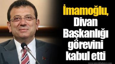 İmamoğlu, Divan Başkanlığı görevini kabul etti