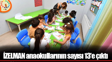 İZELMAN anaokullarının sayısı 13’e çıktı