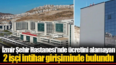 İzmir Şehir Hastanesi'nde ücretini alamayan 2 işçi intihar girişiminde bulundu