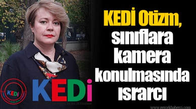 KEDİ Otizm, sınıflara kamera konulmasında ısrarcı
