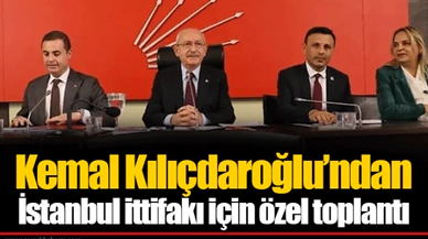 Kemal Kılıçdaroğlu’ndan İstanbul ittifakı için özel toplantı