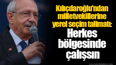 Kemal Kılıçdaroğlu'ndan milletvekillerine yerel seçim talimatı: Herkes bölgesinde çalışsın