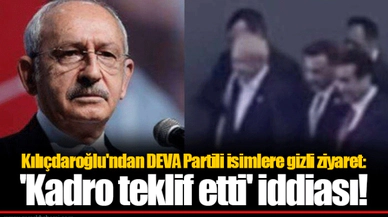 Kılıçdaroğlu'ndan DEVA Partili isimlere gizli ziyaret: 'Kadro teklif etti' iddiası!