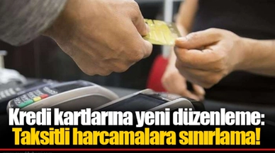 Kredi kartlarına yeni düzenleme: Taksitli harcamalara sınırlama!