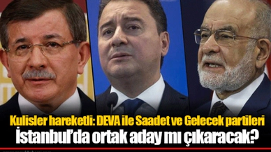Kulisler hareketli: DEVA ile Saadet ve Gelecek partileri İstanbul’da ortak aday mı çıkaracak?