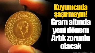 Kuyumcuda şaşırmayın! Gram altında yeni dönem  Artık zorunlu olacak