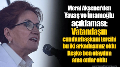 Meral Akşener’den Yavaş ve İmamoğlu açıklaması: Vatandaşın cumhurbaşkanı tercihi bu iki arkadaşımız oldu. Keşke ben olaydım ama onlar oldu