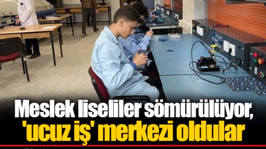 Meslek liseliler sömürülüyor, 'ucuz iş' merkezi oldular