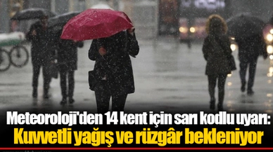 Meteoroloji'den 14 kent için sarı kodlu uyarı: Kuvvetli yağış ve rüzgâr bekleniyor