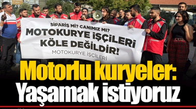 Motorlu kuryeler: Yaşamak istiyoruz 