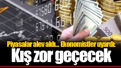 Piyasalar alev aldı... Ekonomistler uyardı: Kış zor geçecek