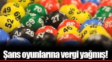 Şans oyunlarına vergi yağmış!