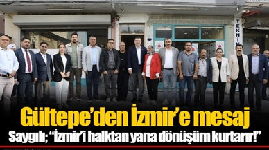 Saygılı; “İzmir’i halktan yana dönüşüm kurtarır!”