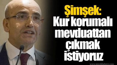 Şimşek: Kur korumalı mevduattan çıkmak istiyoruz