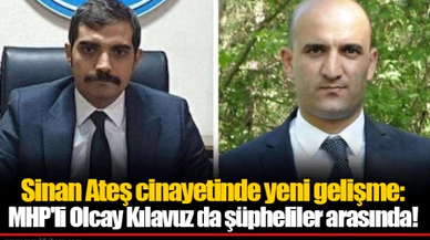 Sinan Ateş cinayetinde yeni gelişme: MHP'li Olcay Kılavuz da şüpheliler arasında!