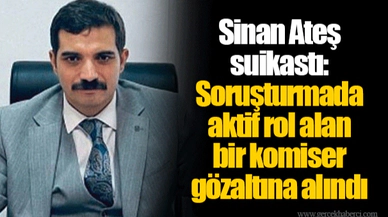 Sinan Ateş suikastı: Soruşturmada aktif rol alan bir komiser gözaltına alındı