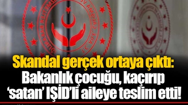 Skandal gerçek ortaya çıktı: Bakanlık çocuğu, kaçırıp ‘satan’ IŞİD’li aileye teslim etti!