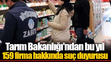 Tarım Bakanlığı'ndan bu yıl 159 firma hakkında suç duyurusu