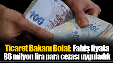 Ticaret Bakanı Bolat: Fahiş fiyata 86 milyon lira para cezası uyguladık