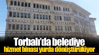 Torbalı’da belediye hizmet binası yurda dönüştürülüyor