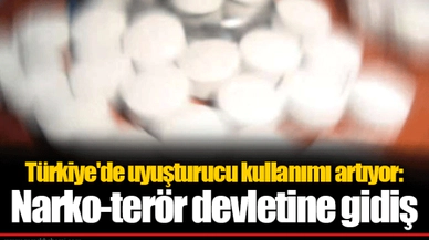 Türkiye'de uyuşturucu kullanımı artıyor: Narko-terör devletine gidiş