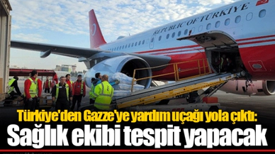 Türkiye'den Gazze'ye yardım uçağı yola çıktı: Sağlık ekibi tespit yapacak