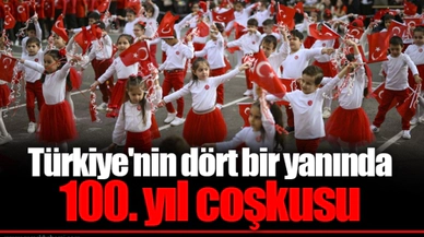 Türkiye'nin dört bir yanında 100. yıl coşkusu
