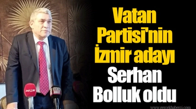 Vatan Partisi'nin İzmir adayı Serhan Bolluk oldu