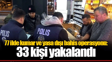 77 ilde kumar ve yasa dışı bahis operasyonu: 33 kişi yakalandı