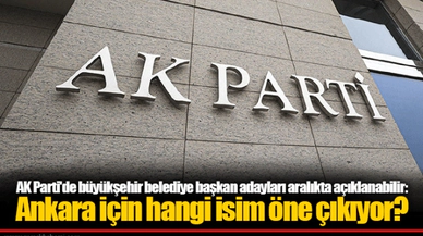 AK Parti'de büyükşehir belediye başkan adayları aralıkta açıklanabilir: Ankara için hangi isim öne çıkıyor?