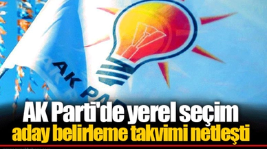 AK Parti'de yerel seçim aday belirleme takvimi netleşti