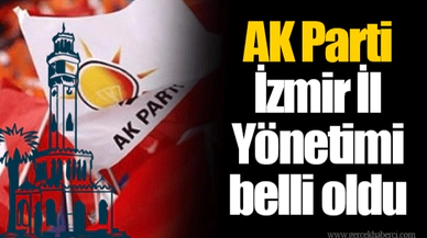 AK Parti İzmir İl Yönetimi belli oldu