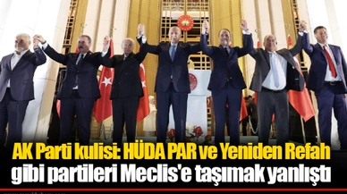 AK Parti kulisi: HÜDA PAR ve Yeniden Refah gibi partileri Meclis'e taşımak yanlıştı