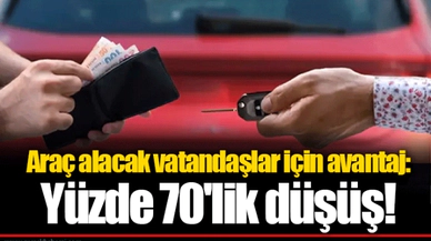 Araç alacak vatandaşlar için avantaj: Yüzde 70'lik düşüş!