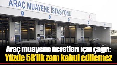 Araç muayene ücretleri için çağrı: Yüzde 58'lik zam kabul edilemez