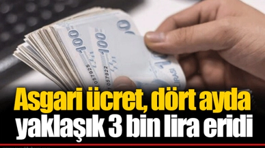 Asgari ücret, dört ayda yaklaşık 3 bin lira eridi