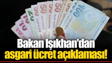 Bakan Işıkhan'dan asgari ücret açıklaması!