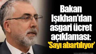 Bakan Işıkhan'dan asgari ücret açıklaması: 'Sayı abartılıyor'