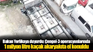 Bakan Yerlikaya duyurdu: Çengel-3 operasyonlarında 1 milyon litre kaçak akaryakıta el konuldu
