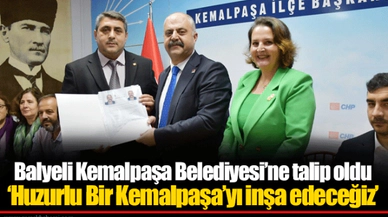 Balyeli Kemalpaşa Belediyesi’ne talip oldu  ‘Huzurlu Bir Kemalpaşa’yı inşa edeceğiz’
