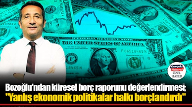 Bozoğlu'ndan küresel borç raporunu değerlendirmesi; "Yanlış ekonomik politikalar halkı borçlandırdı"
