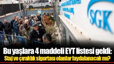 Bu yaşlara 4 maddeli EYT listesi geldi: Staj ve çıraklık sigortası olanlar faydalanacak mı?